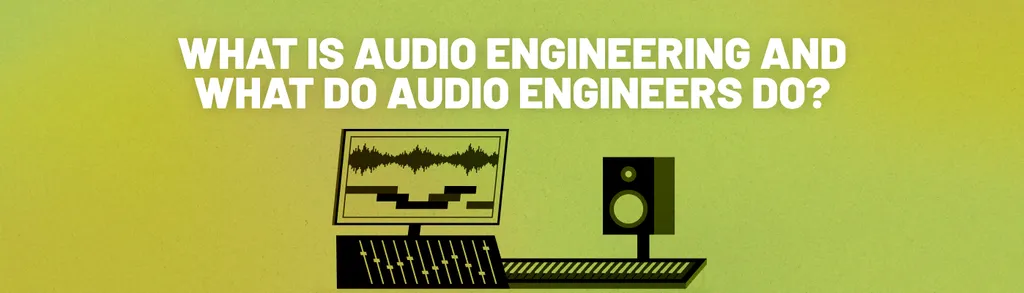 Audio Engineering - What do Audio Engineers do?