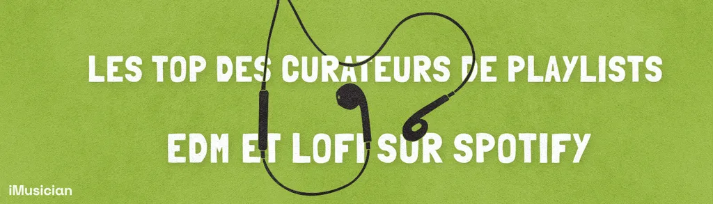 Curateurs playlists spotify edm electronic lofi