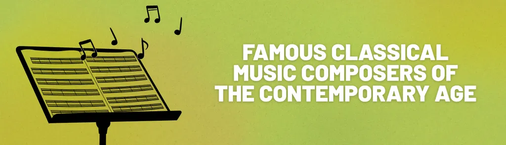 Famous Classical Music Composers of the Contemporary Age header