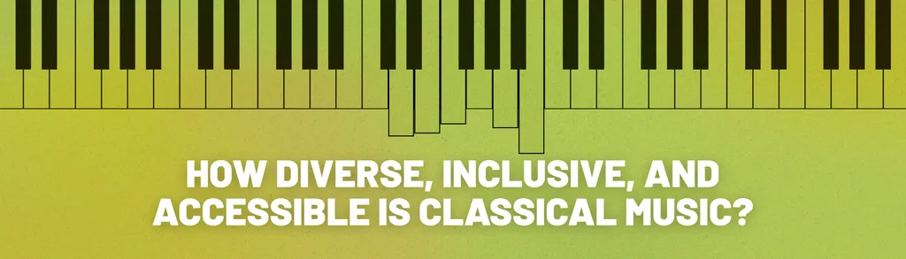 How Diverse, Inclusive, and Accessible is Classical Music?