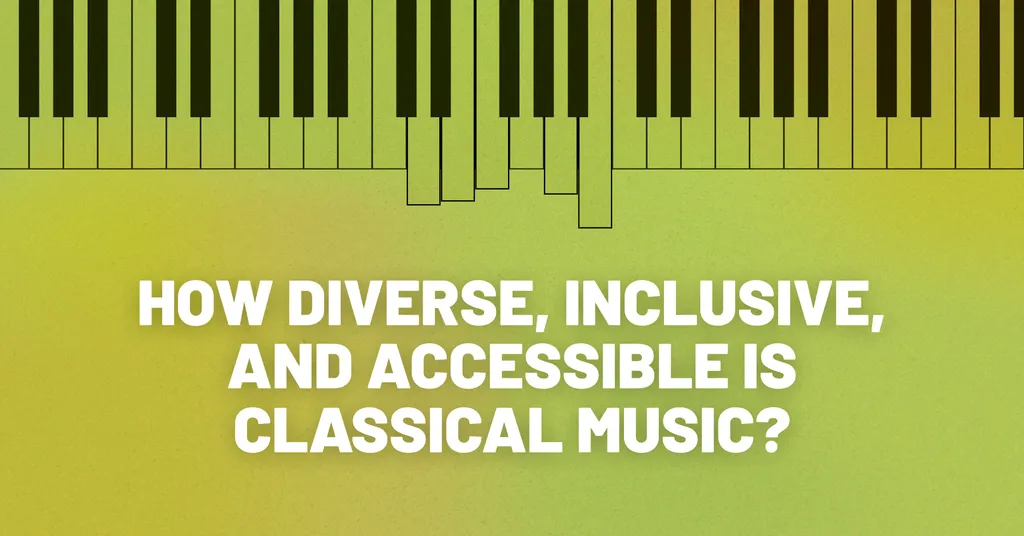 How Diverse, Inclusive, and Accessible is Classical Music?