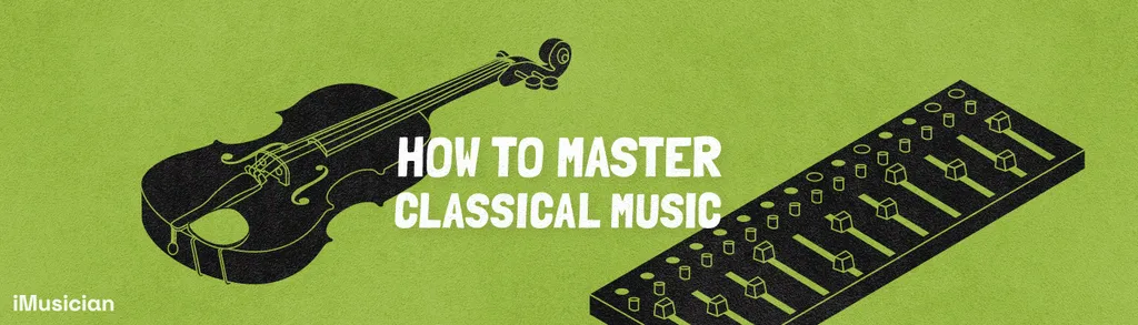 How To Master Classical Music-iMusician