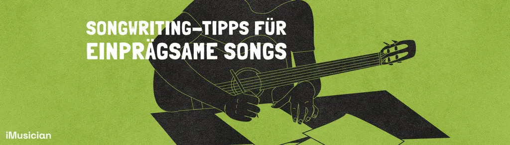 Songwriting-Tipps für einprägsame Songs