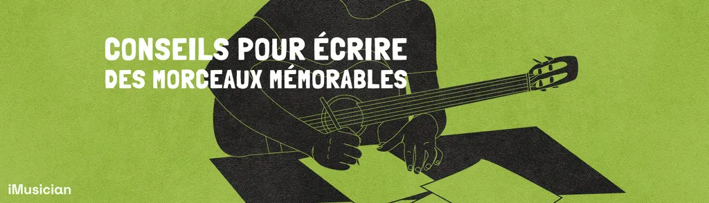 Conseils pour écrire des morceaux mémorables