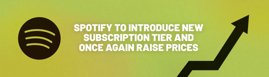 Spotify to Introduce new Subscription Tier and Once Again Raise Prices