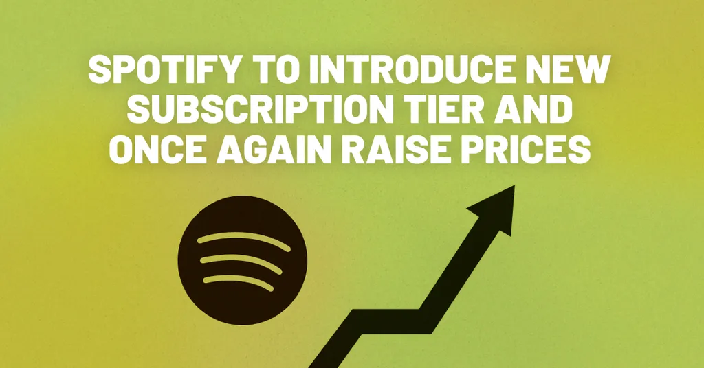 Spotify to Introduce new Subscription Tier and Once Again Raise Prices