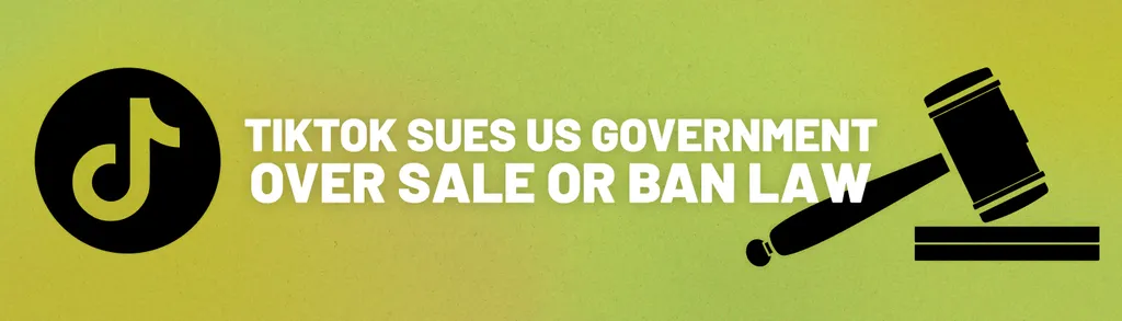 TikTok Sues US Government Over Sale or Ban Law