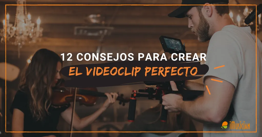 Consejos para hacer el videoclip perfecto